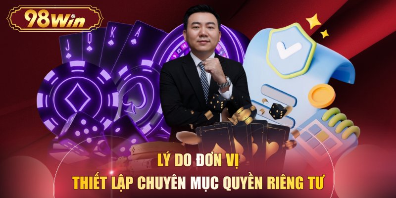 Lý do đơn vị thiết lập chuyên mục quyền riêng tư