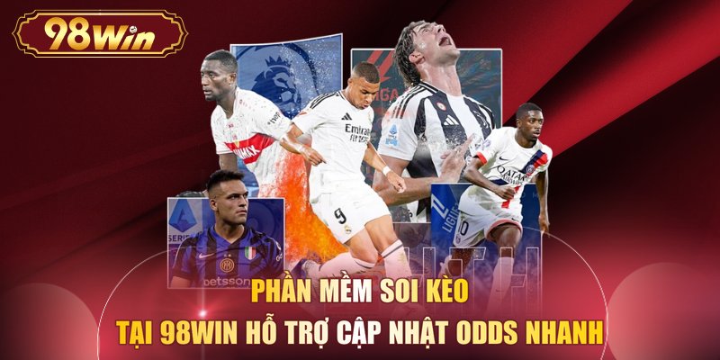 Phần mềm soi kèo tại 98WIN hỗ trợ cập nhật odds nhanh