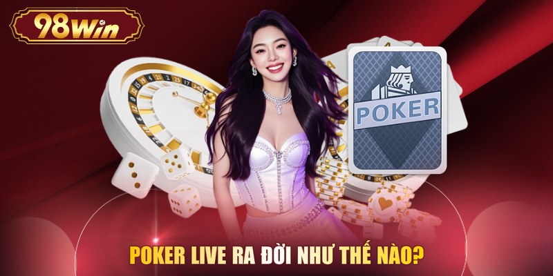 Poker live ra đời như thế nào?