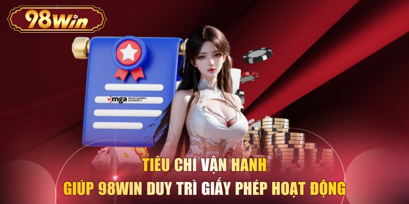 Tiêu chí vận hành giúp 98WIN duy trì giấy phép hoạt động