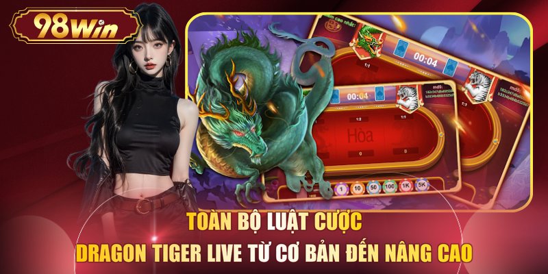 Toàn bộ luật cược Dragon Tiger live từ cơ bản đến nâng cao