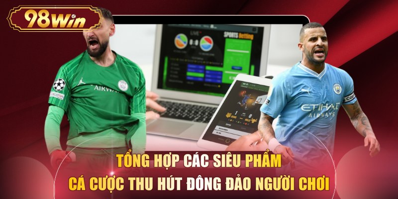 Tổng hợp các siêu phẩm cá cược thu hút đông đảo người chơi